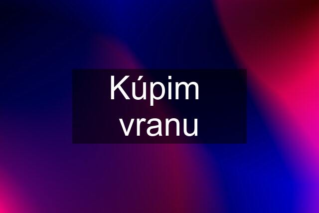 Kúpim  vranu