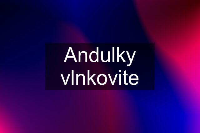 Andulky vlnkovite