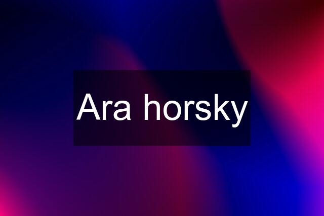 Ara horsky