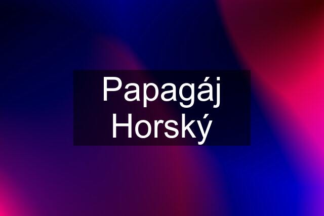 Papagáj Horský