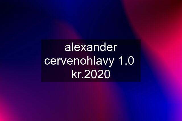 alexander cervenohlavy 1.0  kr.2020