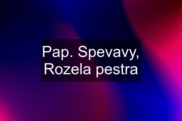 Pap. Spevavy, Rozela pestra