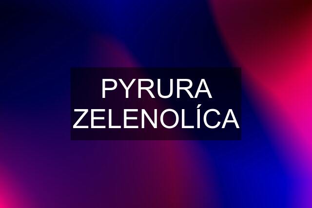 PYRURA ZELENOLÍCA