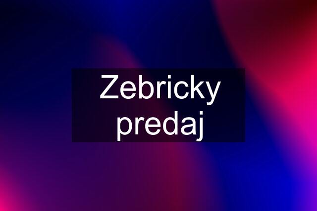 Zebricky predaj