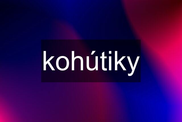 kohútiky