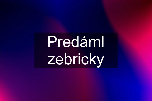 Predáml zebricky