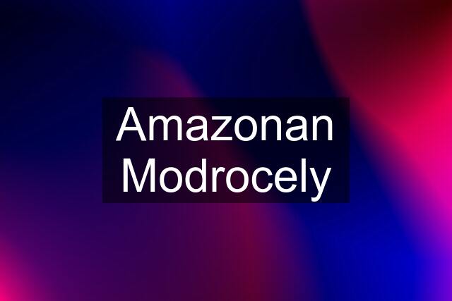 Amazonan Modrocely