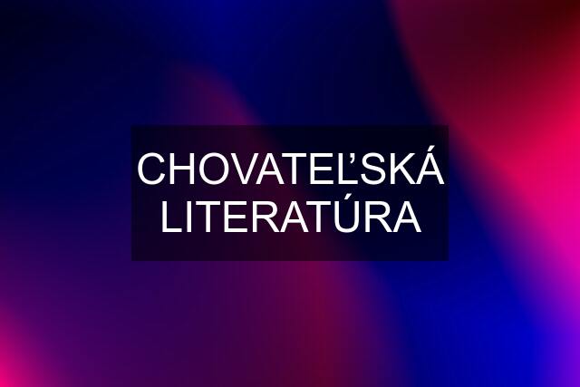 CHOVATEĽSKÁ LITERATÚRA