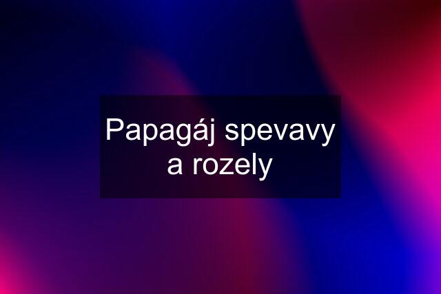 Papagáj spevavy a rozely