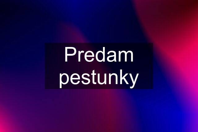 Predam pestunky