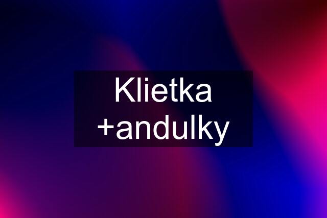 Klietka +andulky