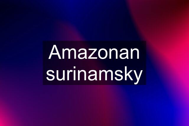 Amazonan surinamsky