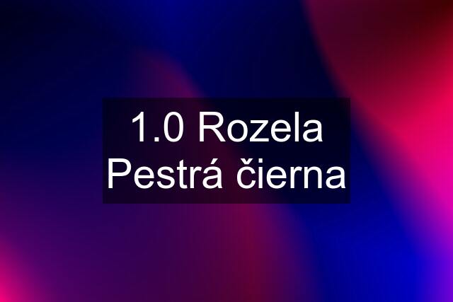 1.0 Rozela Pestrá čierna