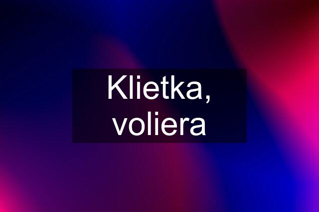 Klietka, voliera