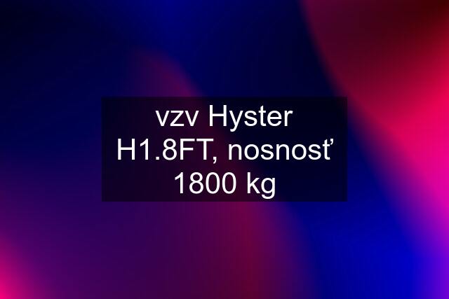 vzv Hyster H1.8FT, nosnosť 1800 kg