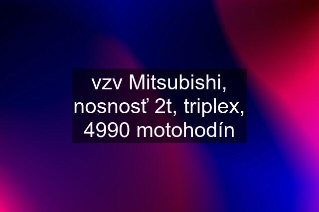 vzv Mitsubishi, nosnosť 2t, triplex, 4990 motohodín