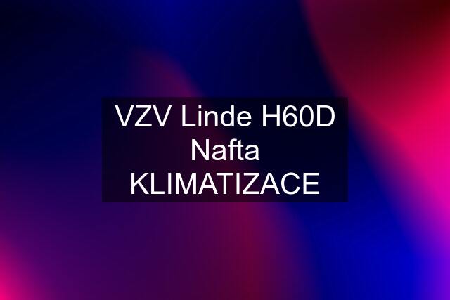 VZV Linde H60D Nafta KLIMATIZACE