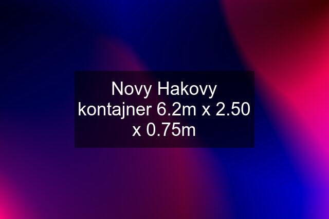 Novy Hakovy kontajner 6.2m x 2.50 x 0.75m