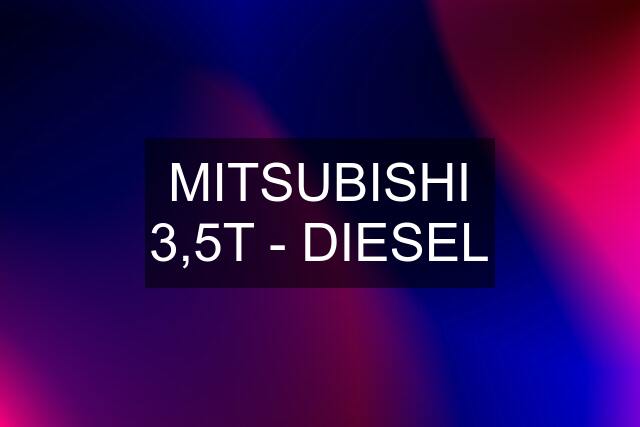 MITSUBISHI 3,5T - DIESEL