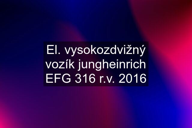 El. vysokozdvižný vozík jungheinrich EFG 316 r.v. 2016