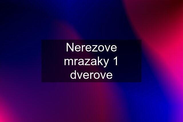 Nerezove mrazaky 1 dverove