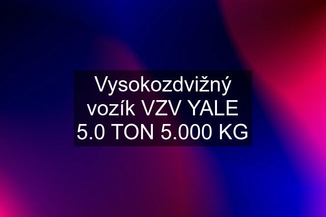 Vysokozdvižný vozík VZV YALE 5.0 TON 5.000 KG