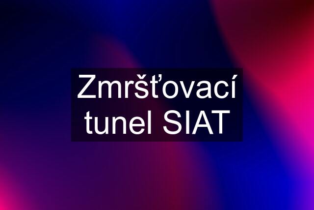 Zmršťovací tunel SIAT