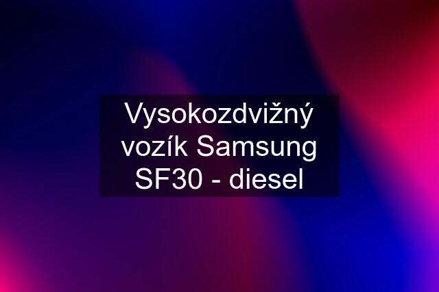 Vysokozdvižný vozík Samsung SF30 - diesel