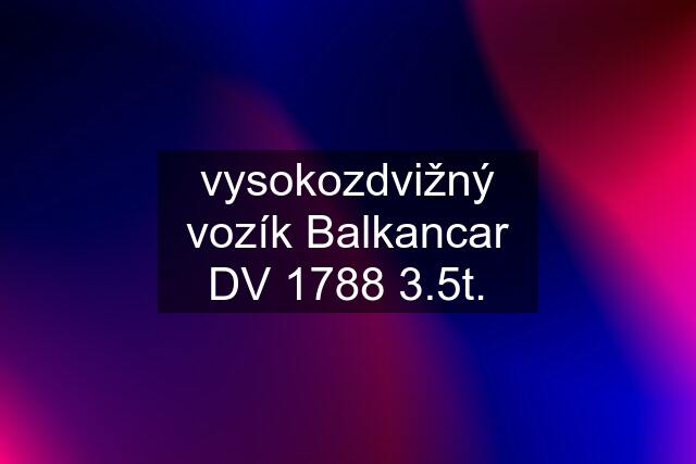 vysokozdvižný vozík Balkancar DV 1788 3.5t.