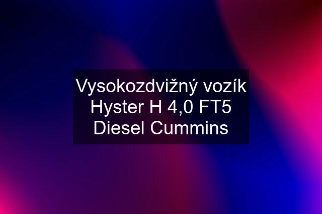 Vysokozdvižný vozík Hyster H 4,0 FT5 Diesel Cummins