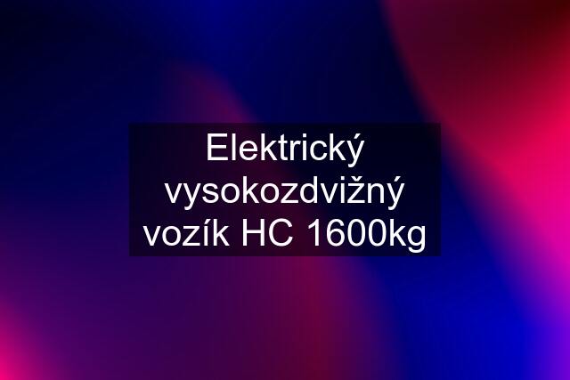 Elektrický vysokozdvižný vozík HC 1600kg