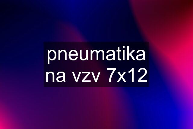 pneumatika na vzv 7x12