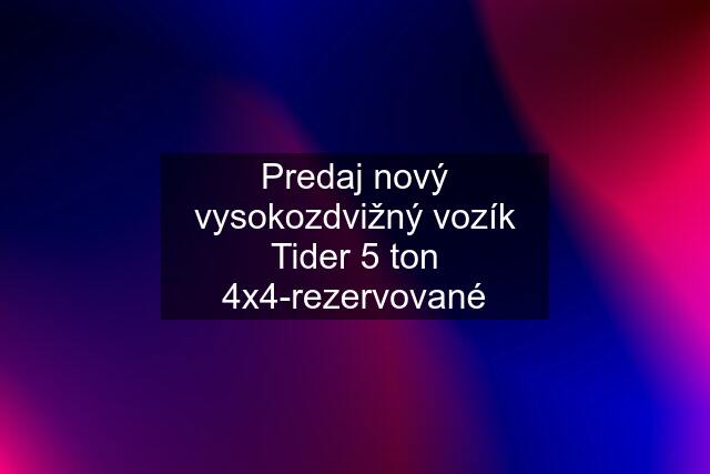 Predaj nový vysokozdvižný vozík Tider 5 ton 4x4-rezervované