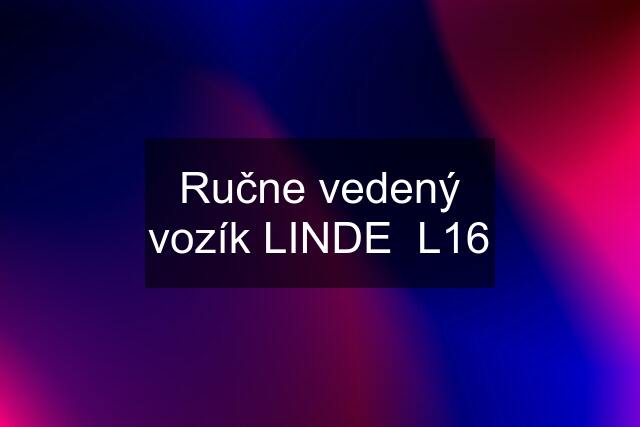 Ručne vedený vozík LINDE  L16