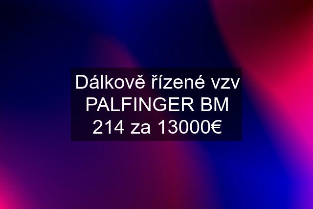 Dálkově řízené vzv PALFINGER BM 214 za 13000€