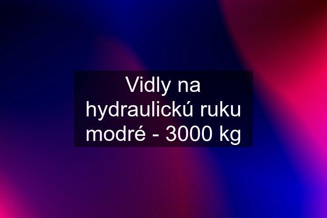 Vidly na hydraulickú ruku modré - 3000 kg