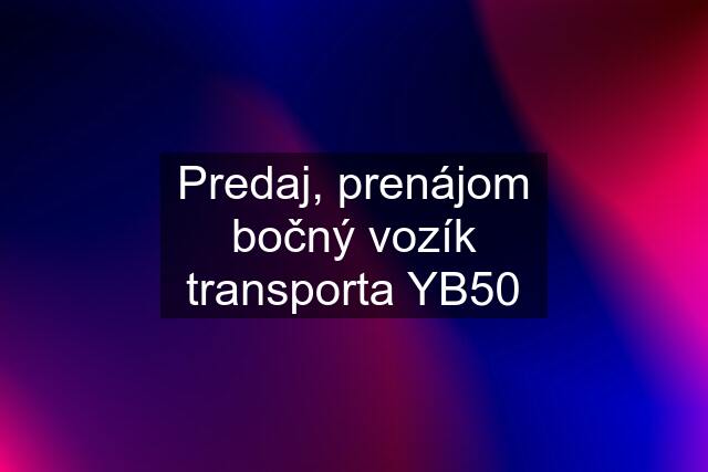 Predaj, prenájom bočný vozík transporta YB50