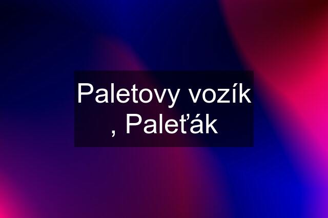 Paletovy vozík , Paleťák