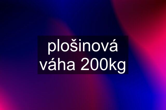 plošinová váha 200kg