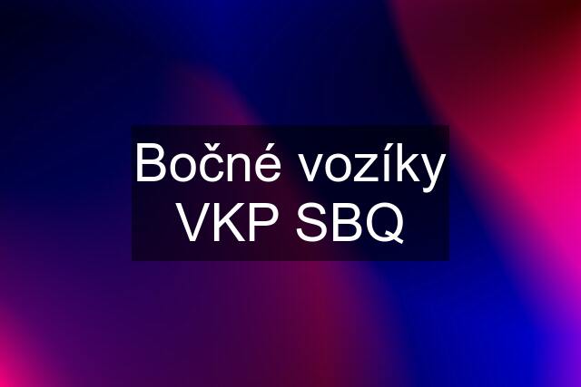 Bočné vozíky VKP SBQ