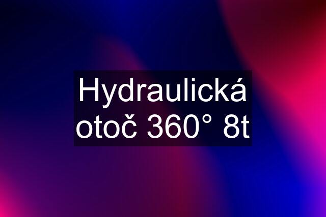 Hydraulická otoč 360° 8t