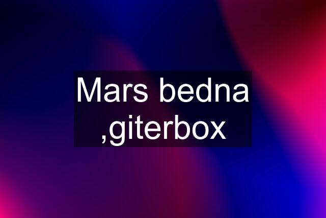 Mars bedna ,giterbox