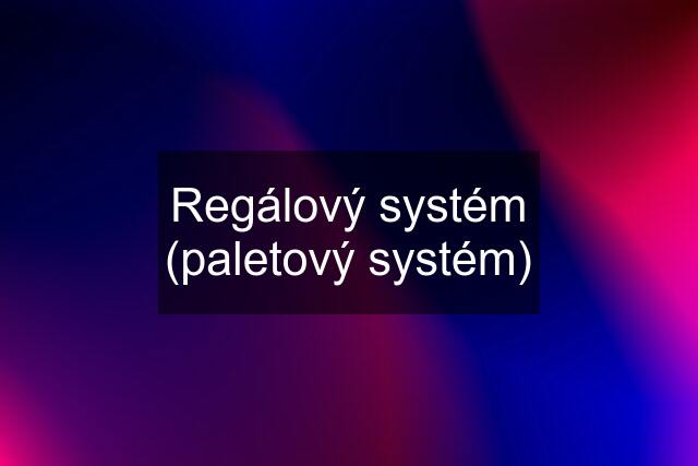 Regálový systém (paletový systém)