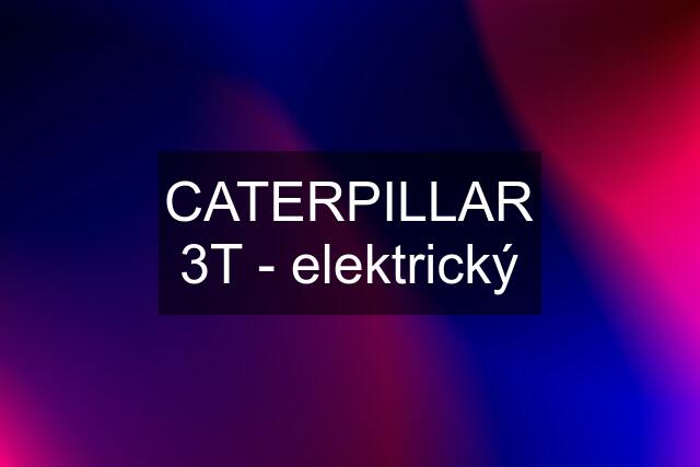 CATERPILLAR 3T - elektrický