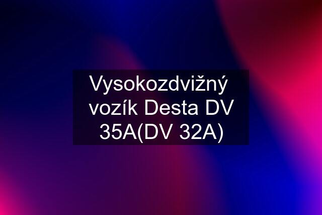 Vysokozdvižný  vozík Desta DV 35A(DV 32A)