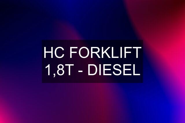 HC FORKLIFT 1,8T - DIESEL