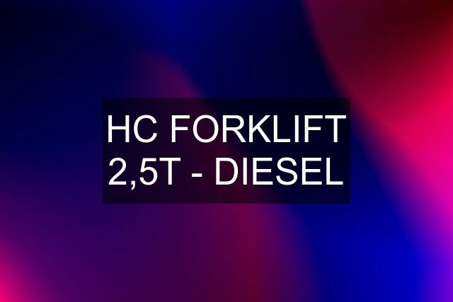 HC FORKLIFT 2,5T - DIESEL