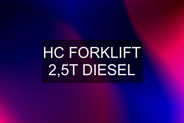 HC FORKLIFT 2,5T DIESEL