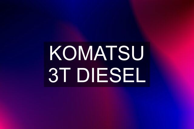 KOMATSU 3T DIESEL