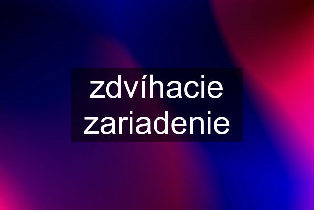 zdvíhacie zariadenie